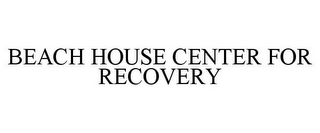 BEACH HOUSE CENTER FOR RECOVERY