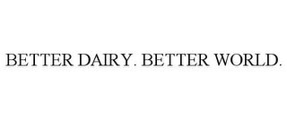 BETTER DAIRY. BETTER WORLD.