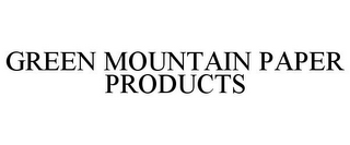 GREEN MOUNTAIN PAPER PRODUCTS