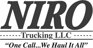 NIRO TRUCKING LLC "ONE CALL . . . WE HAUL IT ALL"