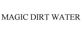 MAGIC DIRT WATER