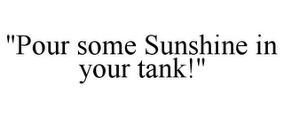 "POUR SOME SUNSHINE IN YOUR TANK!"