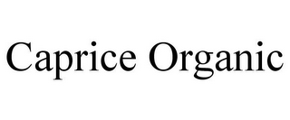 CAPRICE ORGANIC