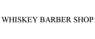 WHISKEY BARBER SHOP