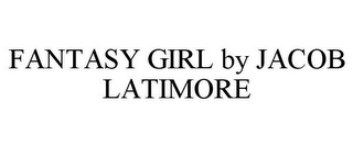 FANTASY GIRL BY JACOB LATIMORE