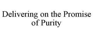 DELIVERING ON THE PROMISE OF PURITY