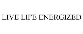 LIVE LIFE ENERGIZED