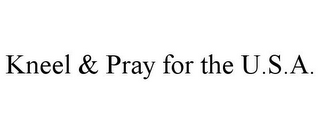 KNEEL & PRAY FOR THE U.S.A.