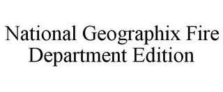 NATIONAL GEOGRAPHIX FIRE DEPARTMENT EDITION