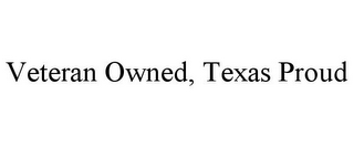 VETERAN OWNED, TEXAS PROUD