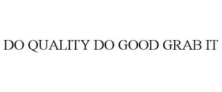 DO QUALITY DO GOOD GRAB IT