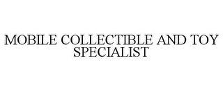 MOBILE COLLECTIBLE AND TOY SPECIALIST