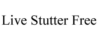 LIVE STUTTER FREE