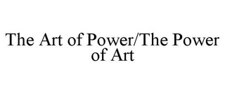 THE ART OF POWER/THE POWER OF ART