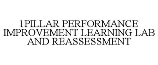 1PILLAR PERFORMANCE IMPROVEMENT LEARNING LAB AND REASSESSMENT