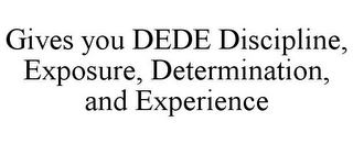 GIVES YOU DEDE DISCIPLINE, EXPOSURE, DETERMINATION, AND EXPERIENCE