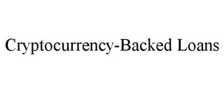 CRYPTOCURRENCY-BACKED LOANS