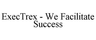 EXECTREX - WE FACILITATE SUCCESS