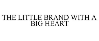 THE LITTLE BRAND WITH A BIG HEART