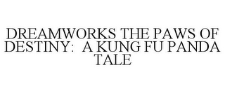 DREAMWORKS THE PAWS OF DESTINY: A KUNG FU PANDA TALE