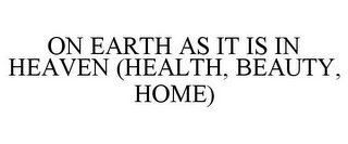 ON EARTH AS IT IS IN HEAVEN (HEALTH, BEAUTY, HOME)