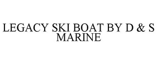 LEGACY SKI BOAT BY D & S MARINE