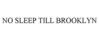 NO SLEEP TILL BROOKLYN