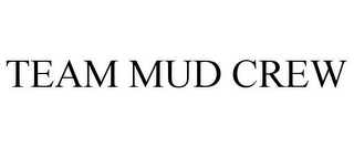 TEAM MUD CREW