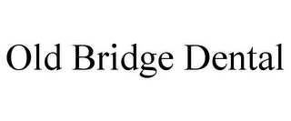 OLD BRIDGE DENTAL