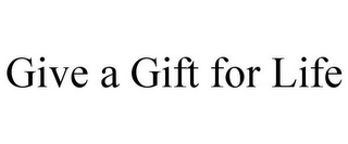 GIVE A GIFT FOR LIFE