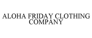 ALOHA FRIDAY CLOTHING COMPANY