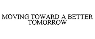 MOVING TOWARD A BETTER TOMORROW