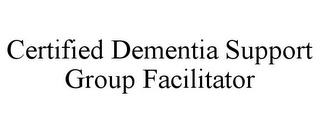 CERTIFIED DEMENTIA SUPPORT GROUP FACILITATOR