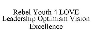 REBEL YOUTH 4 LOVE LEADERSHIP OPTIMISM VISION EXCELLENCE