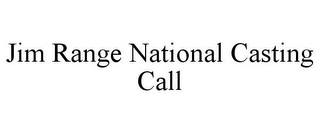 JIM RANGE NATIONAL CASTING CALL