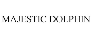 MAJESTIC DOLPHIN