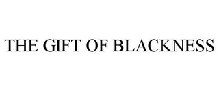 THE GIFT OF BLACKNESS