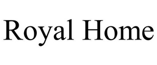 ROYAL HOME