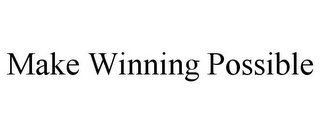 MAKE WINNING POSSIBLE