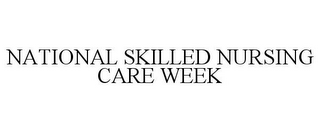 NATIONAL SKILLED NURSING CARE WEEK