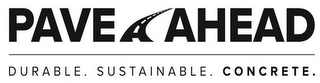 PAVE AHEAD DURABLE. SUSTAINABLE. CONCRETE.