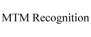 MTM RECOGNITION