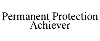 PERMANENT PROTECTION ACHIEVER