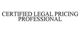 CERTIFIED LEGAL PRICING PROFESSIONAL
