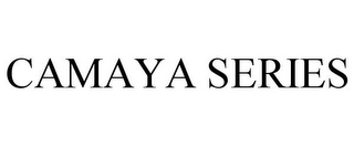 CAMAYA SERIES