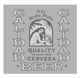 CALIDAD BEER CALIDAD A LO HECHO, PECHO QUALITY "MEXICAN STYLE" CERVEZA