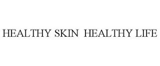 HEALTHY SKIN HEALTHY LIFE