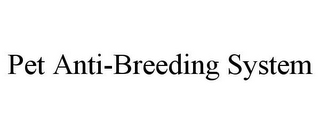 PET ANTI-BREEDING SYSTEM