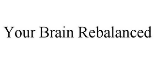 YOUR BRAIN REBALANCED