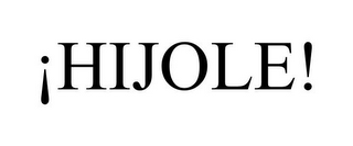 ¡HIJOLE!